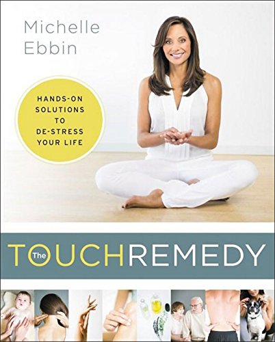 The Touch Remedy: Hands-On Solutions to De-stress Your Life 